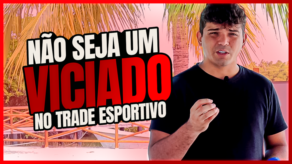 COMO NÃO FICAR VICIADO EM APOSTAS ESPORTIVAS? QUANTAS ENTRADAS FAZER POR DIA NO TRADE ESPORTIVO?